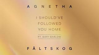 Agnetha Fältskog  I Should Have Followed You Home feat Gary Barlow Official Audio [upl. by Ellary218]