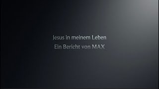 Jesus in meinem Leben  Max [upl. by Aikemahs284]