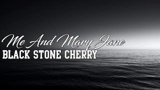 Black Stone Cherry  Me And Mary JaneLyrics [upl. by Huggins]