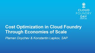 Cost Optimization in Cloud Foundry Through Economies of Scale  Plamen Doychev amp Konstantin Lapkov [upl. by Leopold495]