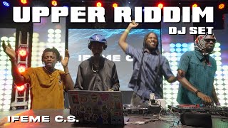 Ifeme CS  Upper Riddim FULL DJ SET [upl. by Terza]