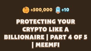 Protecting Your Crypto Like a Billionaire  Part 4 Of 5  memefi new video code [upl. by Scully]