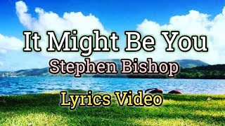 It Might Be You Lyrics Video  Stephen Bishop [upl. by Tereve593]