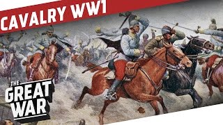 Cavalry in WW1  Between Tradition and Machine Gun Fire I THE GREAT WAR Special [upl. by Ahsiet]