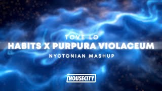 Tove Lo  Habits x Purpura Violaceum Nyctonian Mashup [upl. by Hamil154]