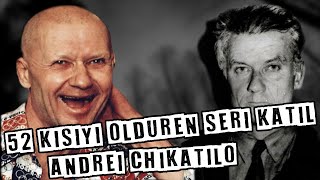 52 KİŞİYİ ÖLDREN YAMYAM SERİ KATİL Andrei Chikatilo [upl. by Nwahsear498]