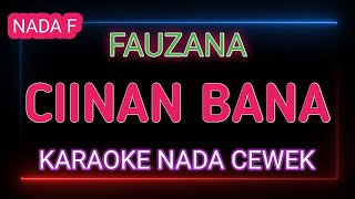 CIINAN BANA  KARAOKE NADA CEWEK  FAUZANA [upl. by Delastre]