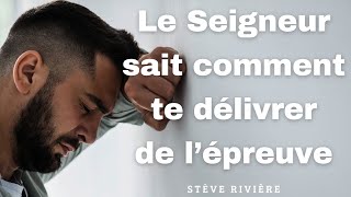 Le Seigneur sait comment te délivrer de lépreuve  Stève Rivière [upl. by Shum]