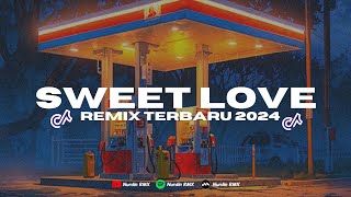 DJ SWEET LOVE  REMIX TERBARU VIRAL TIKTOK 2024 [upl. by Archle]