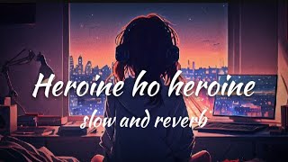 heroine ho heroine slow and reverb tendingsong lofi viralsong [upl. by Slerahc]