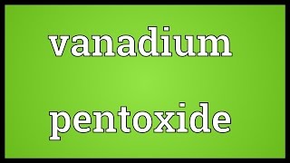 Vanadium pentoxide Meaning [upl. by Meisel146]