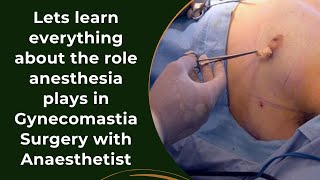 Lets learn everything about the role anesthesia plays in Gynecomastia Surgery with Anaesthetist [upl. by Ennaylime]