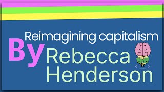 Reimagining Capitalism By Rebecca Henderson Animated Summary [upl. by Novyat]