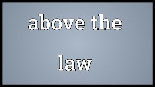 Above the law Meaning [upl. by Llemej]