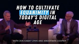 Cultivating Equanimity How to Remain Calm and Present  With Jon KabatZinn and Anderson Cooper [upl. by Hgielrac747]