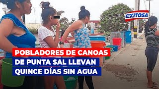 🔴🔵Tumbes Pobladores de Canoas de Punta Sal llevan quince días sin agua [upl. by Dalston]