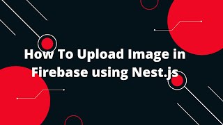 NestJS Tutorial 11 How To Upload Image in Firebase using Nestjs [upl. by Zosi]