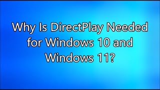 Why Is DirectPlay Needed for Windows 10 and Windows 11 [upl. by Koby]