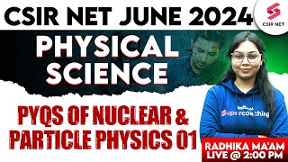 CSIR NET June 2024  Physical Science  PYQs Of Nuclear and Particle Physics 01  By Radhika Mam [upl. by Noevad]