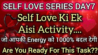 Self Love ki Aisi Activity Jo Apki 1000Energy Ko Change Kar Degi🌸 self love series day 7day loa ❤ [upl. by Tham844]