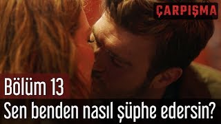 Çarpışma 13 Bölüm  Sen Benden Nasıl Şüphe Edersin [upl. by Dyoll]