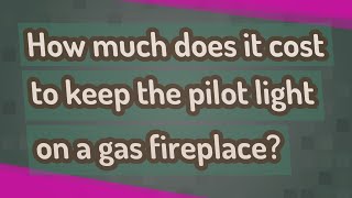 How much does it cost to keep the pilot light on a gas fireplace [upl. by Ymrej662]