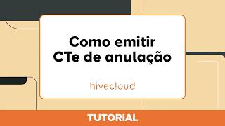 Tutorial Como emitir CTe de anulação  Hivecloud [upl. by Ulla291]