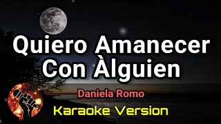 Quiero Amanecer Con Àlguien  Daniela Romo karaoke version [upl. by Freedman80]