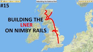 LNER  Rebuilding the National Rail NIMBY Rails [upl. by Neleag760]