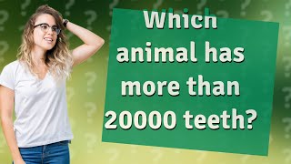 Which animal has more than 20000 teeth [upl. by Asserrac]