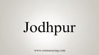 How To Say Jodhpur [upl. by Hollingsworth]