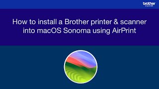 How to install a Brother printer amp scanner into macOS Sonoma using AirPrint [upl. by Sunev]