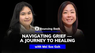 Mei Sze Goh Navigating Grief — A Journey to Healing  Bouncing Back 58 [upl. by Ahsemaj742]