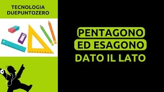 Disegno tecnico Pentagono ed Esagono dato il lato [upl. by Jeannine]