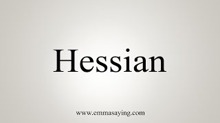 How To Say Hessian [upl. by Oswal]