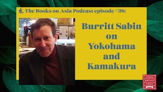 Burritt Sabin on Yokohama and Kamakura  Books on Asia Podcast 38 [upl. by Koa]