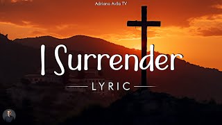 I Surrender  Hillsong Worship Lyrics [upl. by Angadreme]