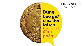 Sách Nói Đừng Bao Giờ Chia Đôi Lợi Ích Trong Mọi Cuộc Đàm Phán  Chương 1  Chriss Voss [upl. by Lletnahc]