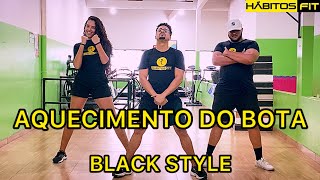 AQUECIMENTO DO BOTA  BLACK STYLE  DANÇA HÁBITOS FIT COREOGRAFIA [upl. by Llerdnad]