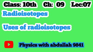 Radioisotopes and uses of radioisotopes class 10 physics chapter 18 nuclear physics in pashto [upl. by Saloma]