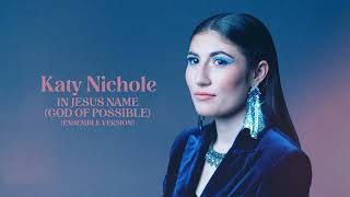 Katy Nichole  quotIn Jesus Name God Of Possible Ensemble Version” Official Audio Video [upl. by Ahsenor]