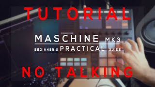 Maschine Mk3 Tutorial  THE BASICS NO TALKING [upl. by Riker320]