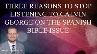 Three reasons to stop listening to Calvin George on the Spanish Bible Issue [upl. by Rolyab]