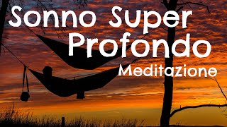 Sonno Super Profondo  Meditazione per dormire [upl. by Retsam698]