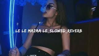 Le Le Mazaa Le slowed reverb [upl. by Aileda]