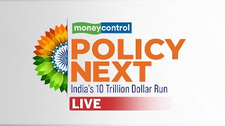 Moneycontrol Policy Next LIVE  Navigating Indias 10 Trillion Economy [upl. by Dominik236]