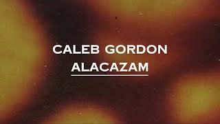 Caleb Gordon  Alacazam Lyrics [upl. by Rochkind]