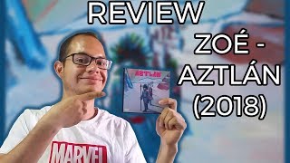 REVIEW Zoé  Aztlán 2018 [upl. by Naxela]