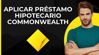 Solicitar préstamo hipotecario Commonwealth  Préstamos hipotecarios CommBank [upl. by Kym967]