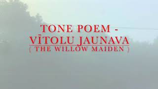 TONE POEM  VĪTOLU JAUNAVA  THE WILLOW MAIDEN [upl. by Nylsoj233]